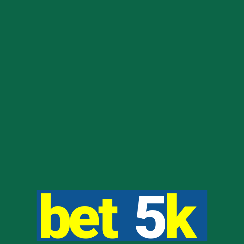 bet 5k